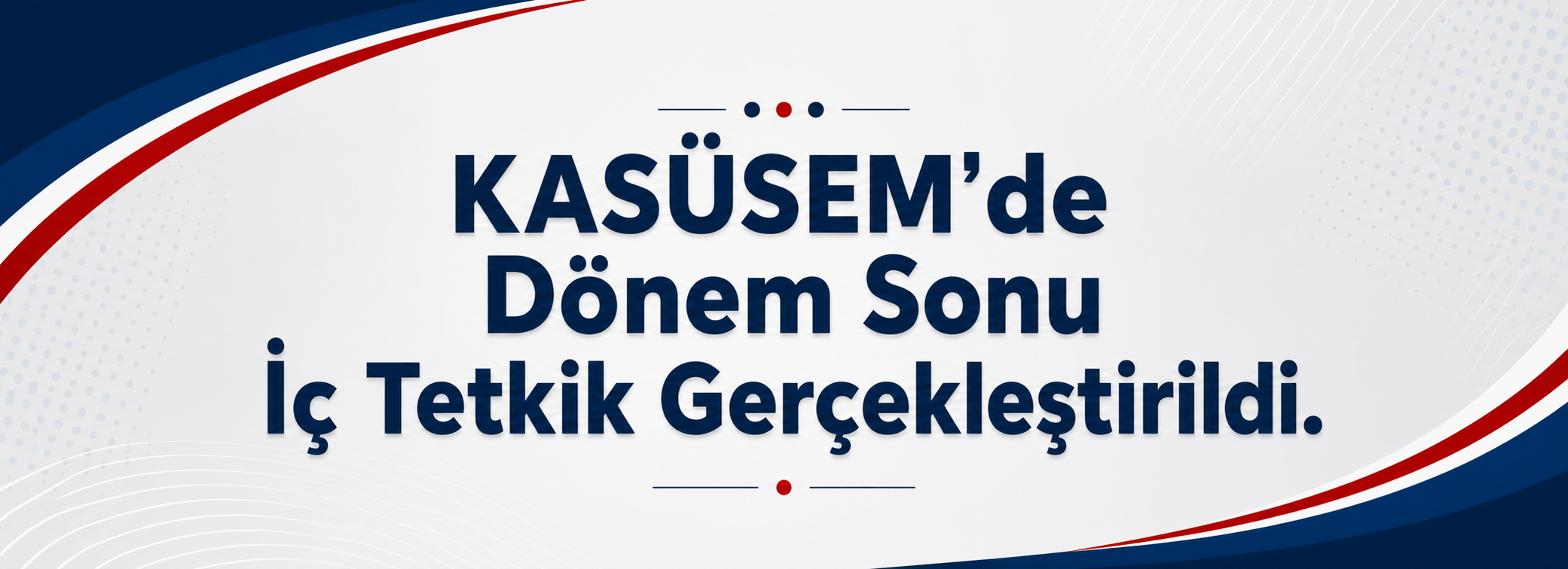 KASÜSEM'de Dönem Sonu İç Tetkik Başarıyla Gerçekleştirildi